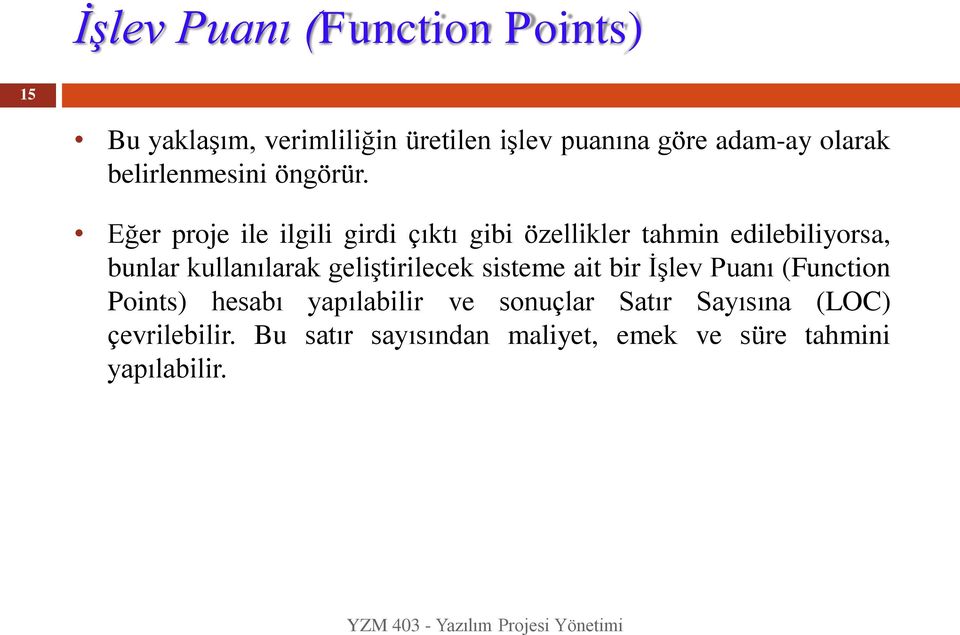 Eğer proje ile ilgili girdi çıktı gibi özellikler tahmin edilebiliyorsa, bunlar kullanılarak