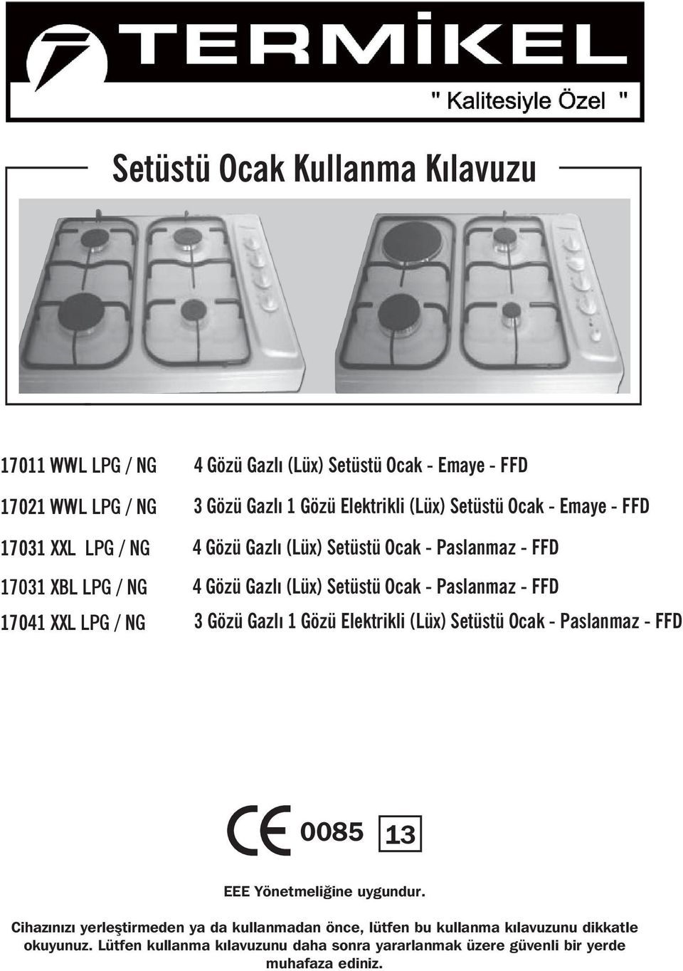 Paslanmaz - FFD 17041 XXL LPG / NG 3 Gözü Gazlı 1 Gözü Elektrikli (Lüx) Setüstü Ocak - Paslanmaz - FFD 0085 13 EEE Yönetmeliğine uygundur.