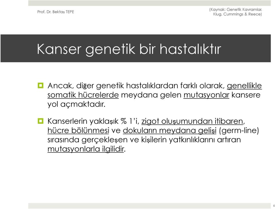 Kanserlerin yaklaşık % 1 i, zigot oluşumundan itibaren, hücre bölünmesi ve dokuların