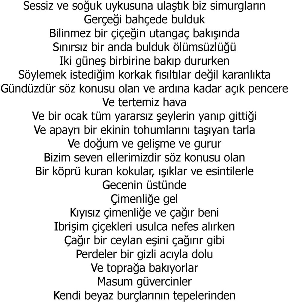 tohumlarını taşıyan tarla Ve doğum ve gelişme ve gurur Bizim seven ellerimizdir söz konusu olan Bir köprü kuran kokular, ışıklar ve esintilerle Gecenin üstünde Çimenliğe gel Kıyısız çimenliğe