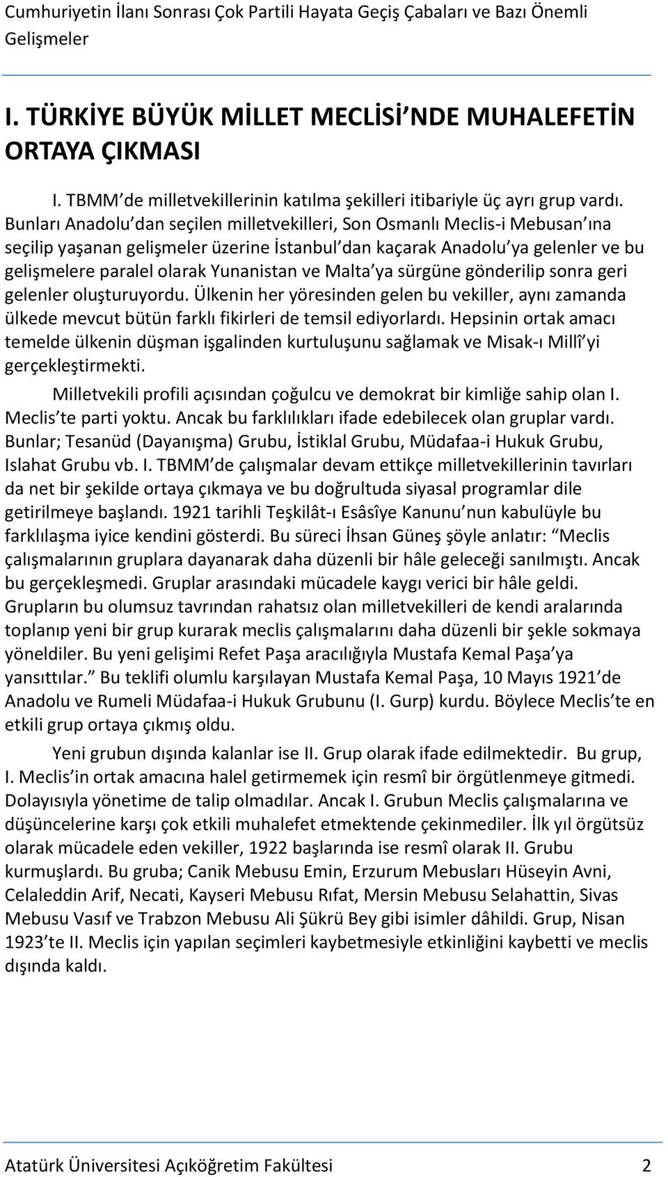 ve Malta ya sürgüne gönderilip sonra geri gelenler oluşturuyordu. Ülkenin her yöresinden gelen bu vekiller, aynı zamanda ülkede mevcut bütün farklı fikirleri de temsil ediyorlardı.