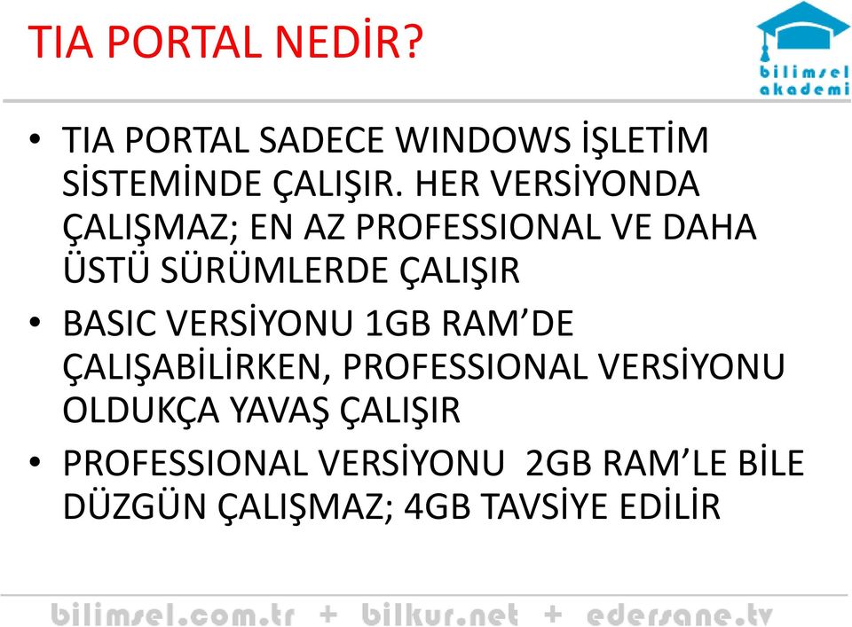 BASIC VERSİYONU 1GB RAM DE ÇALIŞABİLİRKEN, PROFESSIONAL VERSİYONU OLDUKÇA