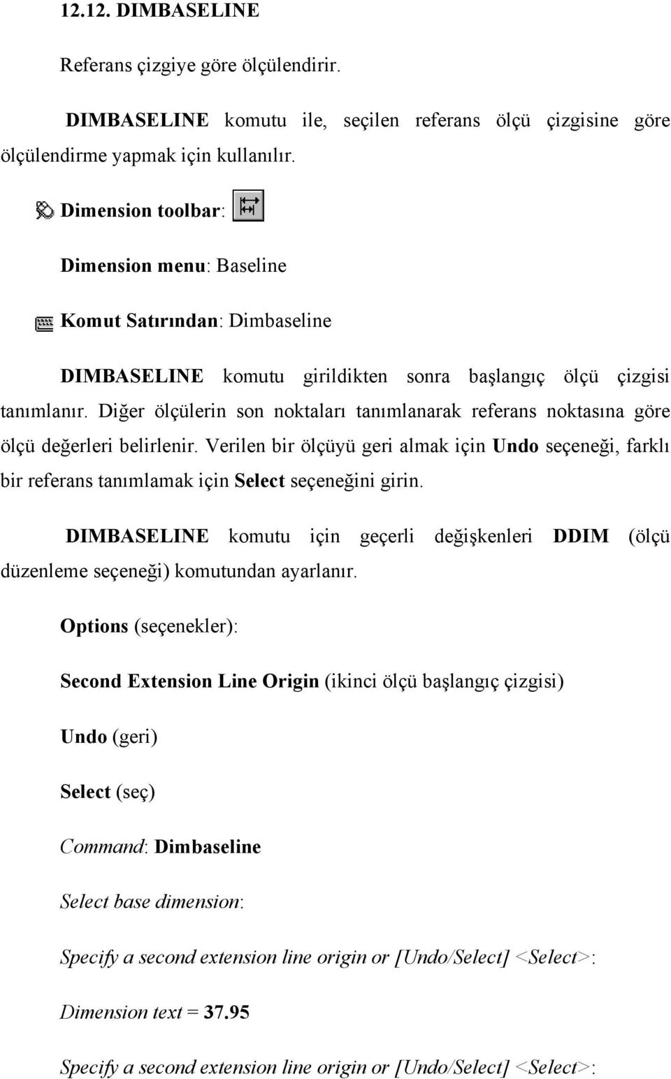 Diğer ölçülerin son noktaları tanımlanarak referans noktasına göre ölçü değerleri belirlenir.