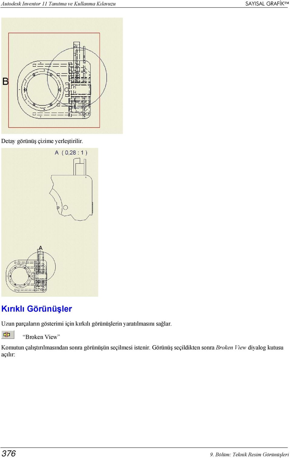 Kırıklı Görünüşler Uzun parçaların gösterimi için kırkılı görünüşlerin yaratılmasını sağlar.