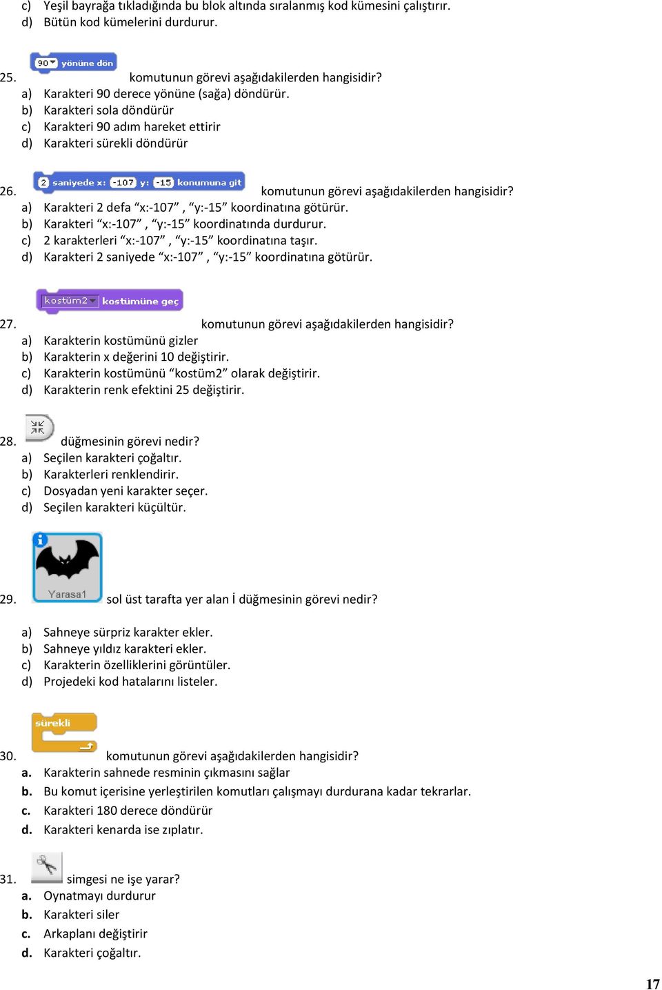 a) Karakteri 2 defa x:-107, y:-15 koordinatına götürür. b) Karakteri x:-107, y:-15 koordinatında durdurur. c) 2 karakterleri x:-107, y:-15 koordinatına taşır.