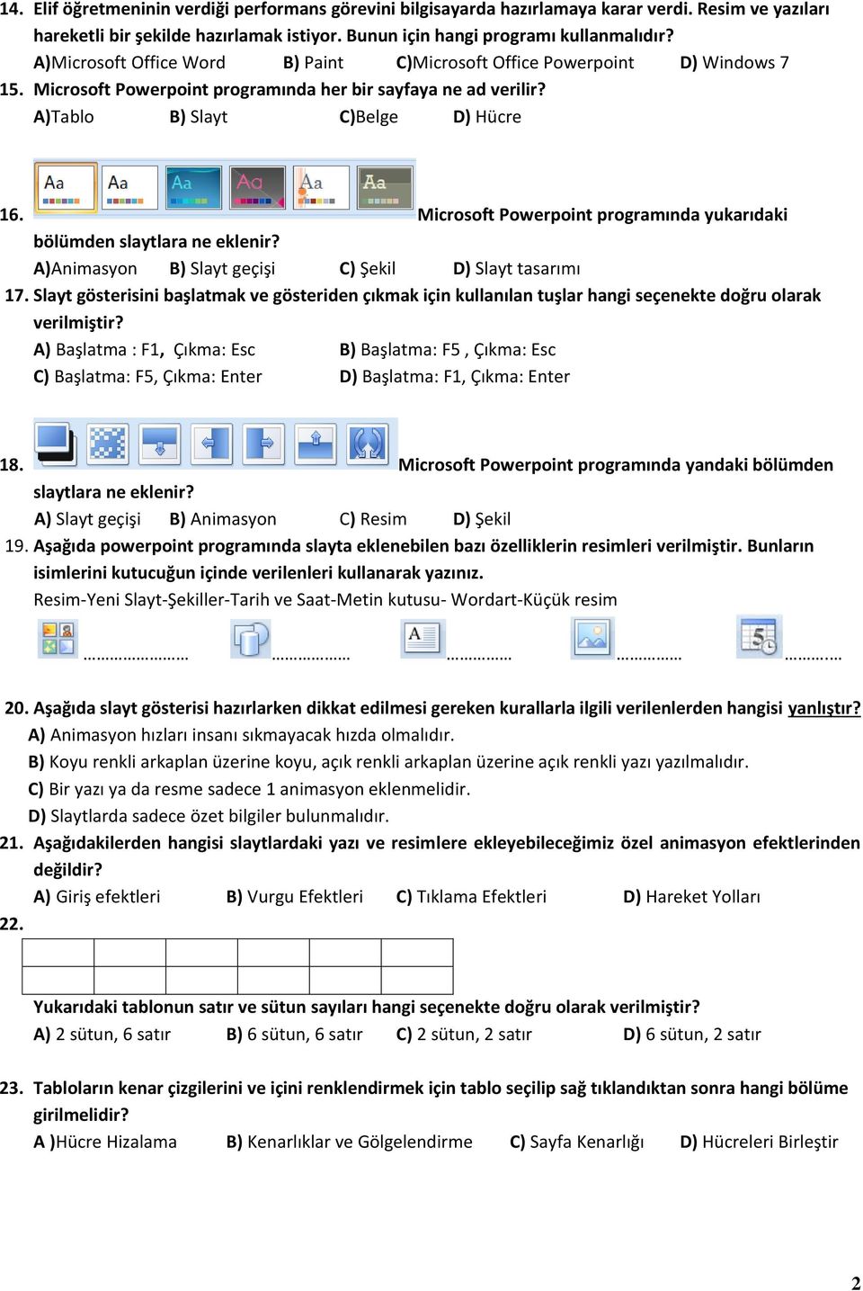 Microsoft Powerpoint programında yukarıdaki bölümden slaytlara ne eklenir? A)Animasyon B) Slayt geçişi C) Şekil D) Slayt tasarımı 17.