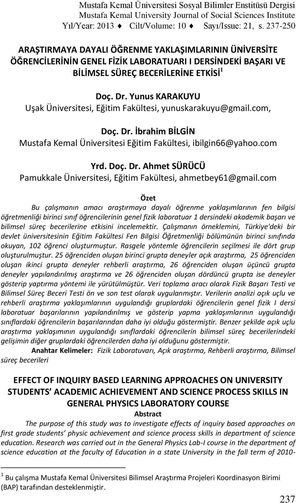 Yunus KARAKUYU Uşak Üniversitesi, Eğitim Fakültesi, yunuskarakuyu@gmail.com, Doç. Dr. İbrahim BİLGİN Mustafa Kemal Üniversitesi Eğitim Fakültesi, ibilgin66@yahoo.com Yrd. Doç. Dr. Ahmet SÜRÜCÜ Pamukkale Üniversitesi, Eğitim Fakültesi, ahmetbey61@gmail.