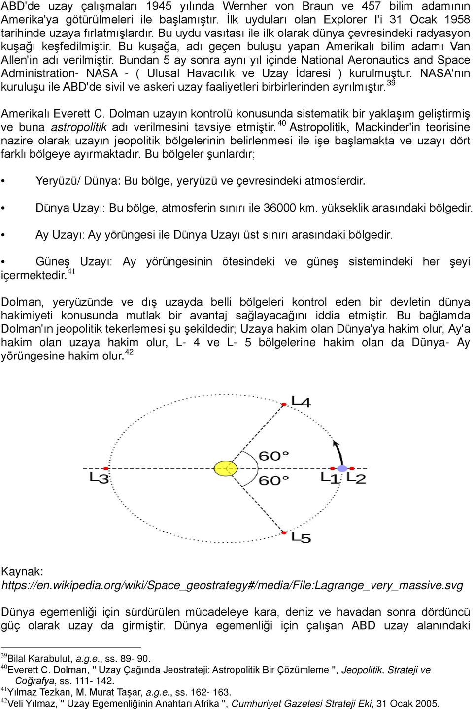 Bundan 5 ay sonra aynı yıl içinde National Aeronautics and Space Administration- NASA - ( Ulusal Havacılık ve Uzay İdaresi ) kurulmuştur.