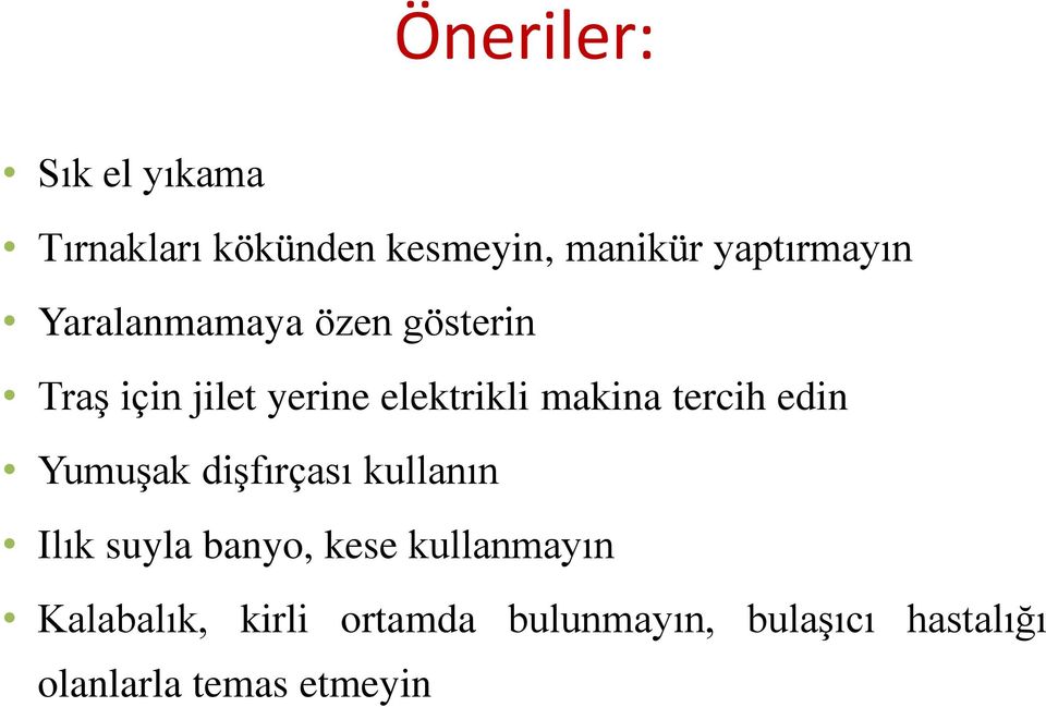 tercih edin Yumuşak dişfırçası kullanın Ilık suyla banyo, kese kullanmayın