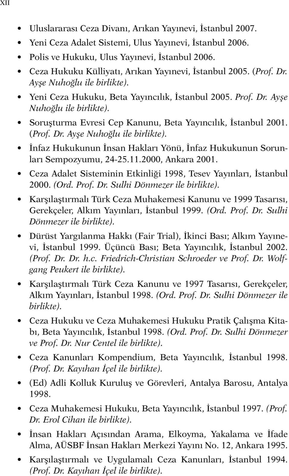 (Prof. Dr. Ayşe Nuhoğlu ile birlikte). İnfaz Hukukunun İnsan Hakları Yönü, İnfaz Hukukunun Sorunları Sempozyumu, 24-25.11.2000, Ankara 2001.