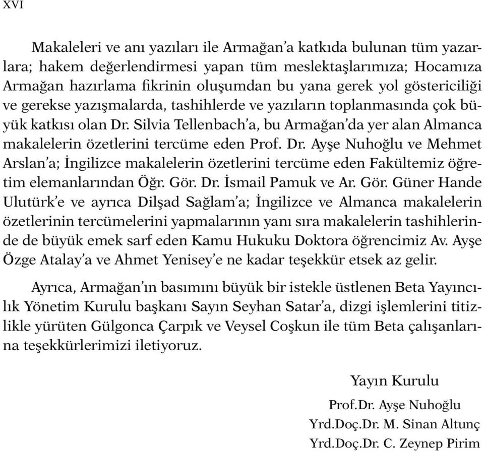 Dr. Ayşe Nuhoğlu ve Mehmet Arslan a; İngilizce makalelerin özetlerini tercüme eden Fakültemiz öğretim elemanlarından Öğr. Gör.