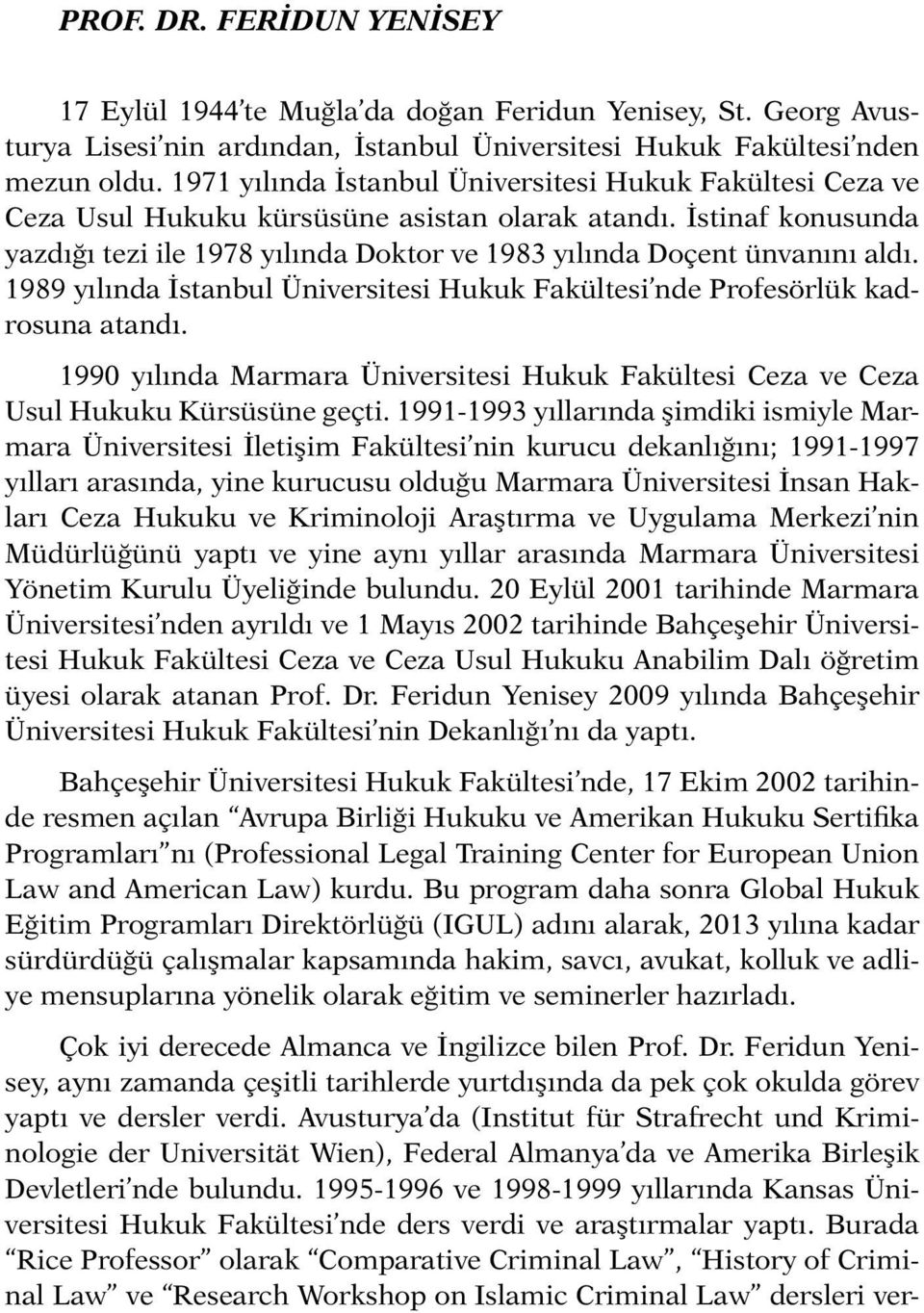 İstinaf konusunda yazdığı tezi ile 1978 yılında Doktor ve 1983 yılında Doçent ünvanını aldı. 1989 yılında İstanbul Üniversitesi Hukuk Fakültesi nde Profesörlük kadrosuna atandı.