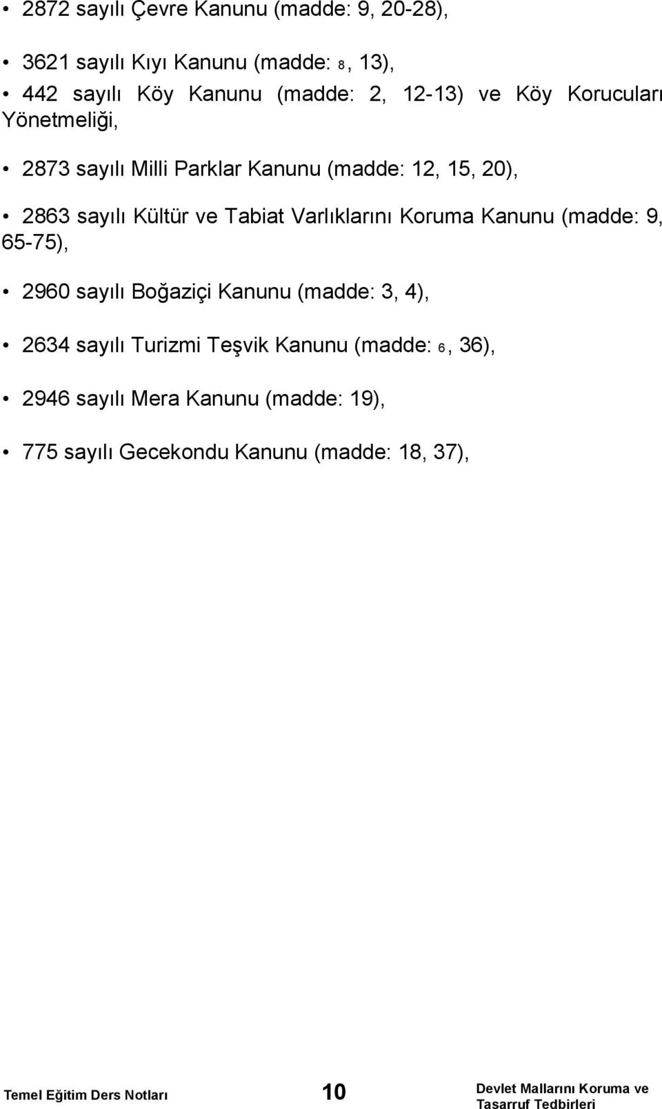 (madde: 9, 65-75), 2960 sayılı Boğaziçi Kanunu (madde: 3, 4), 2634 sayılı Turizmi Teşvik Kanunu (madde: 6, 36), 2946 sayılı Mera