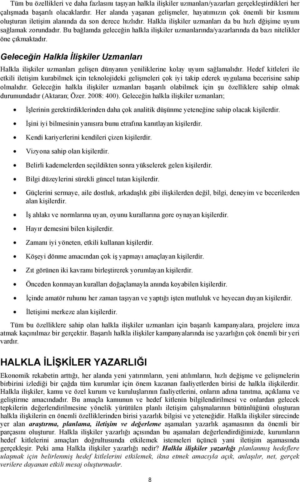 Bu bağlamda geleceğin halkla ilişkiler uzmanlarında/yazarlarında da bazı nitelikler öne çıkmaktadır.