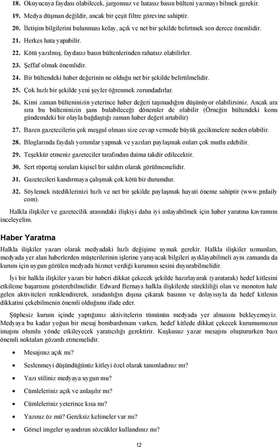 Şeffaf olmak önemlidir. 24. Bir bültendeki haber değerinin ne olduğu net bir şekilde belirtilmelidir. 25. Çok hızlı bir şekilde yeni şeyler öğrenmek zorundadırlar. 26.