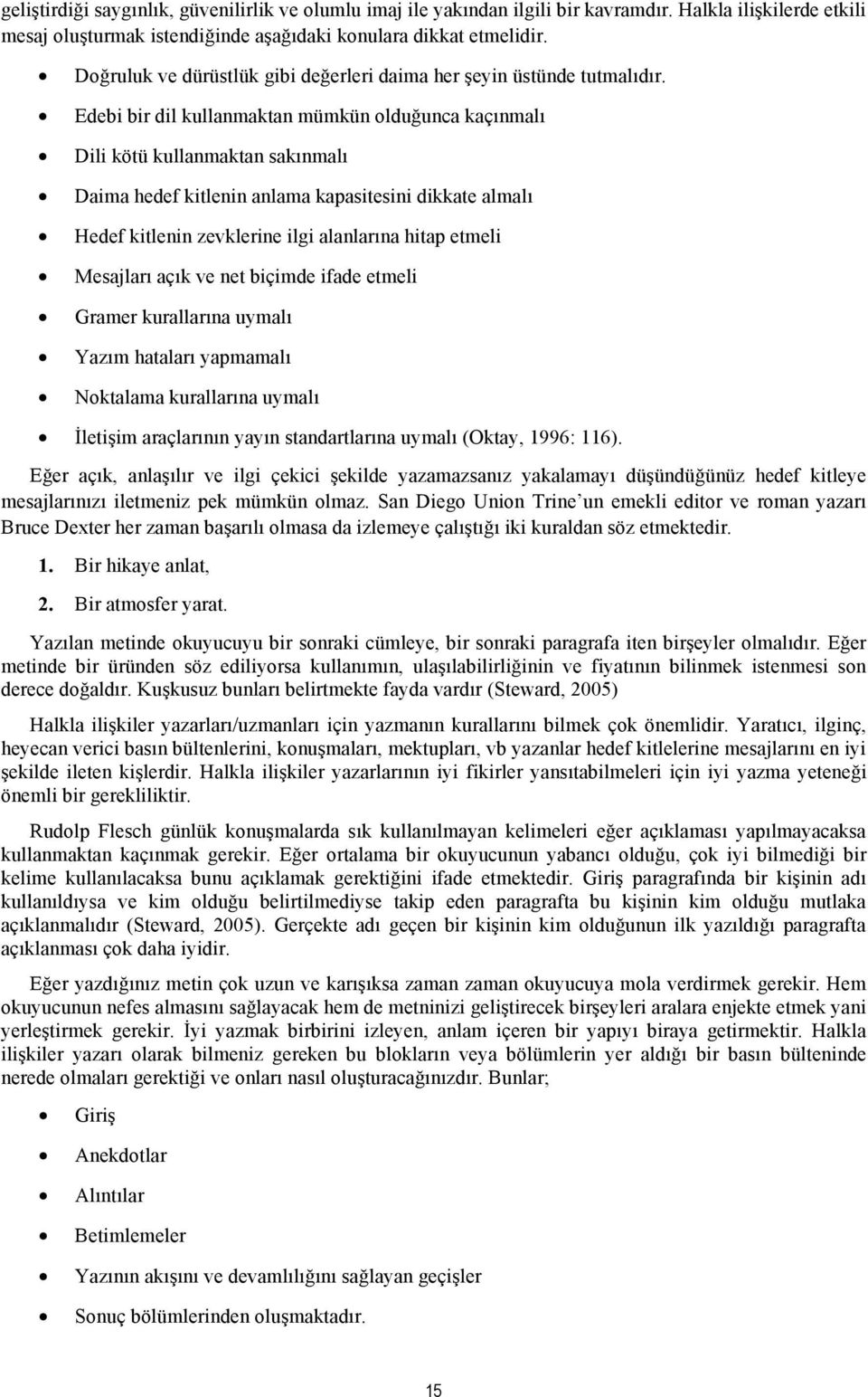 Edebi bir dil kullanmaktan mümkün olduğunca kaçınmalı Dili kötü kullanmaktan sakınmalı Daima hedef kitlenin anlama kapasitesini dikkate almalı Hedef kitlenin zevklerine ilgi alanlarına hitap etmeli