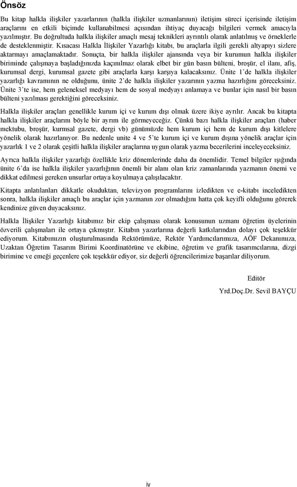 Kısacası Halkla İlişkiler Yazarlığı kitabı, bu araçlarla ilgili gerekli altyapıyı sizlere aktarmayı amaçlamaktadır.