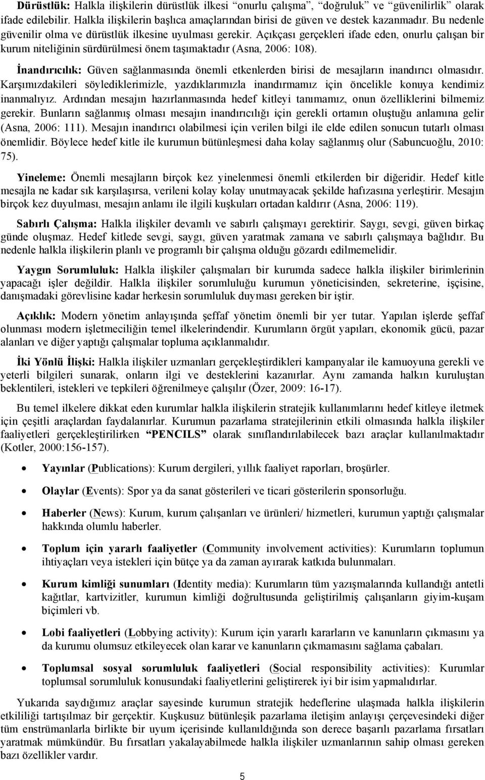 İnandırıcılık: Güven sağlanmasında önemli etkenlerden birisi de mesajların inandırıcı olmasıdır.