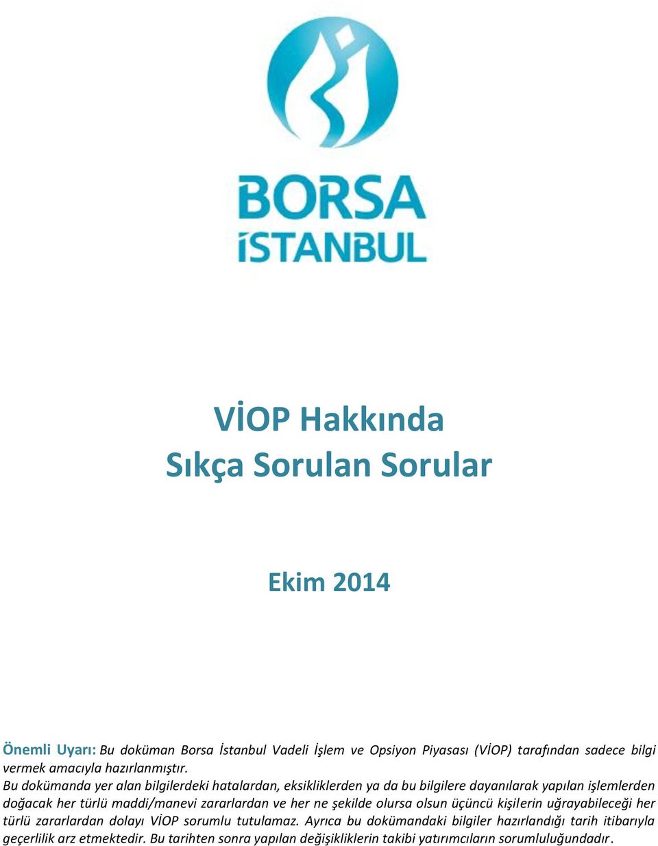 Bu dokümanda yer alan bilgilerdeki hatalardan, eksikliklerden ya da bu bilgilere dayanılarak yapılan işlemlerden doğacak her türlü maddi/manevi zararlardan