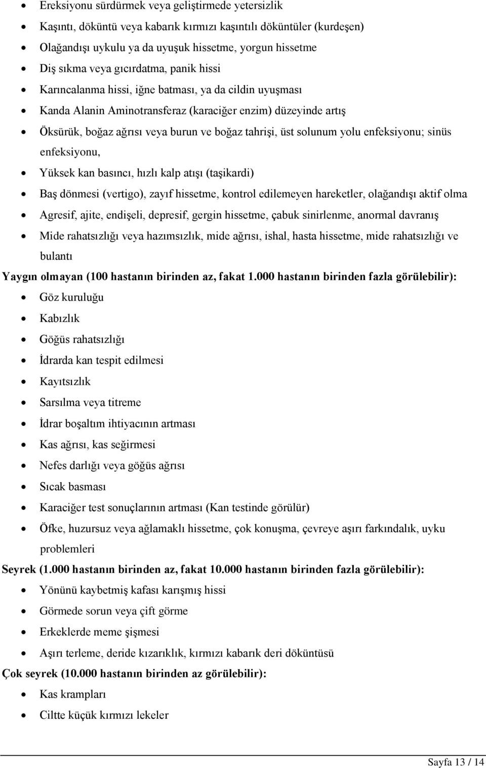 solunum yolu enfeksiyonu; sinüs enfeksiyonu, Yüksek kan basıncı, hızlı kalp atışı (taşikardi) Baş dönmesi (vertigo), zayıf hissetme, kontrol edilemeyen hareketler, olağandışı aktif olma Agresif,