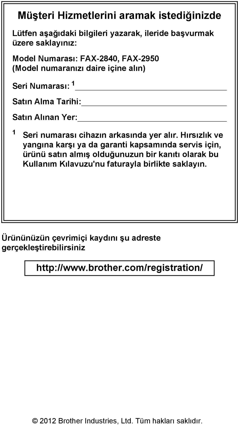 Hırsızlık ve yangına karşı ya da garanti kapsamında servis için, ürünü satın almış olduğunuzun bir kanıtı olarak bu Kullanım Kılavuzu'nu faturayla