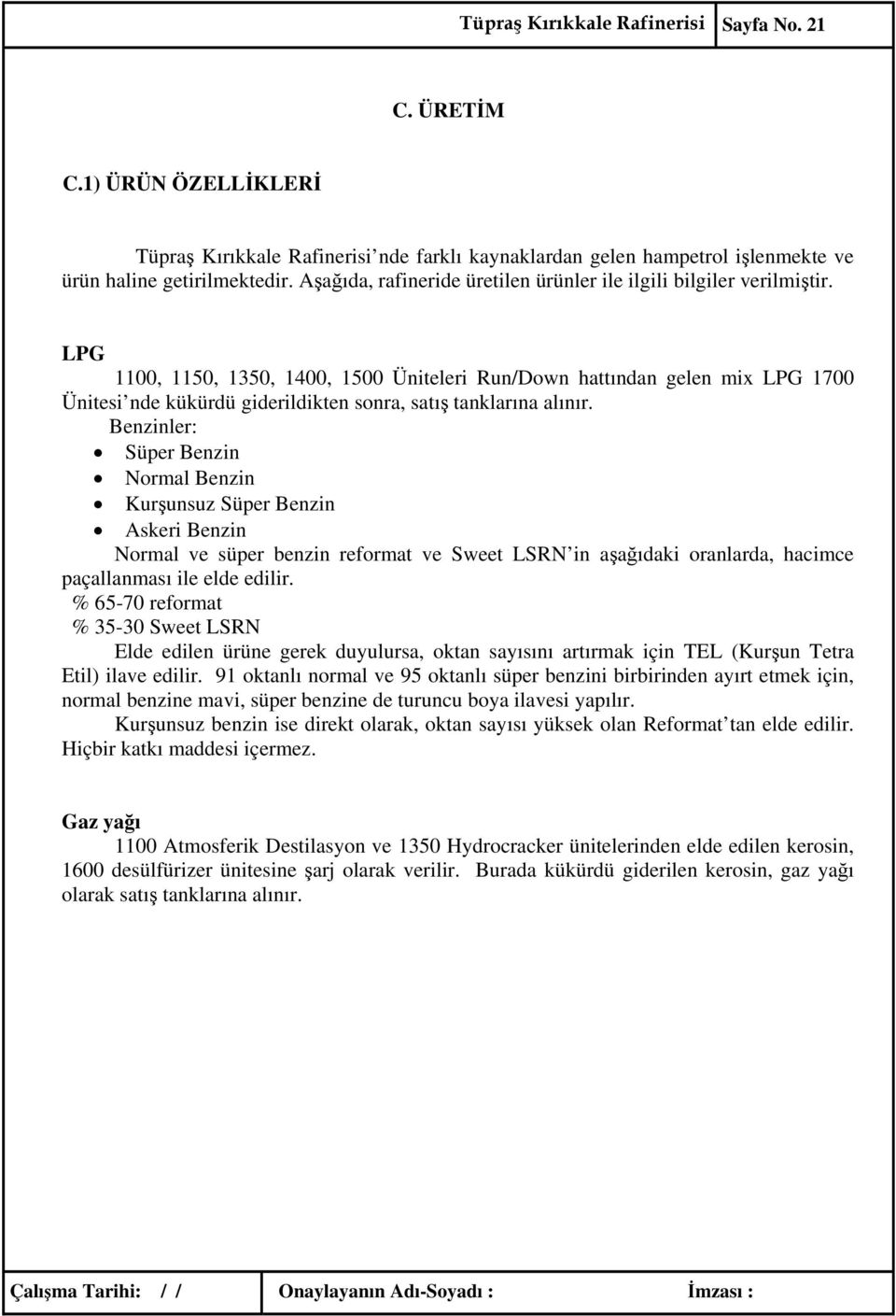 LPG 1100, 1150, 1350, 1400, 1500 Üniteleri Run/Down hattından gelen mix LPG 1700 Ünitesi nde kükürdü giderildikten sonra, satış tanklarına alınır.