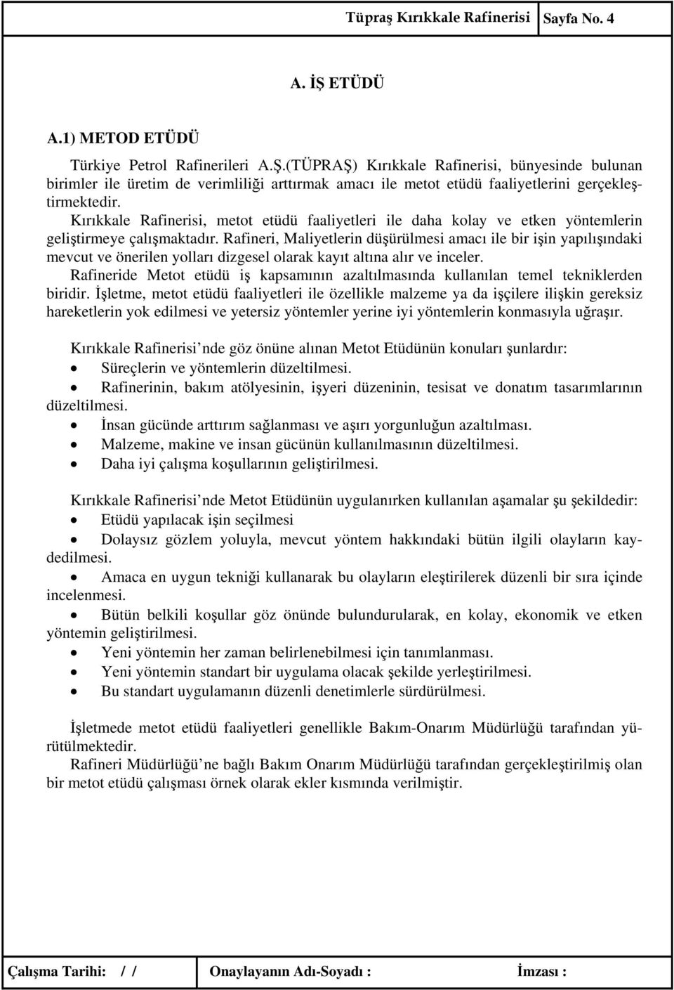 Rafineri, Maliyetlerin düşürülmesi amacı ile bir işin yapılışındaki mevcut ve önerilen yolları dizgesel olarak kayıt altına alır ve inceler.