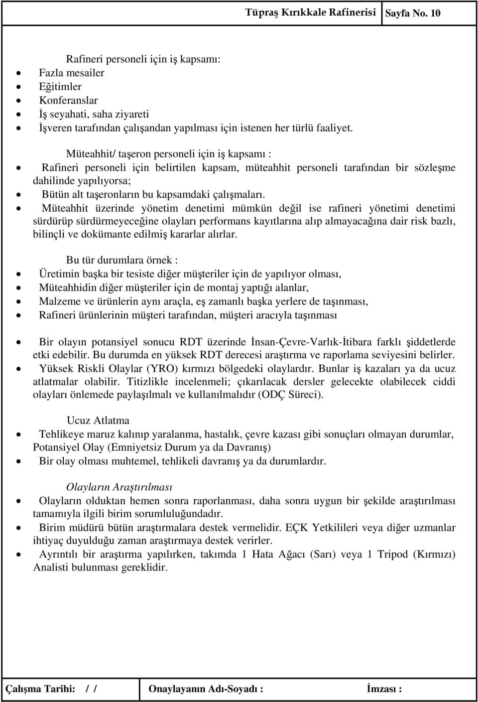 Müteahhit/ taşeron personeli için iş kapsamı : Rafineri personeli için belirtilen kapsam, müteahhit personeli tarafından bir sözleşme dahilinde yapılıyorsa; Bütün alt taşeronların bu kapsamdaki