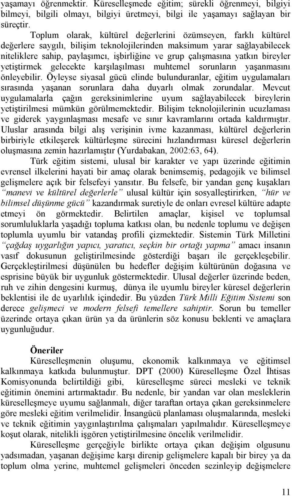 çalışmasına yatkın bireyler yetiştirmek gelecekte karşılaşılması muhtemel sorunların yaşanmasını önleyebilir.