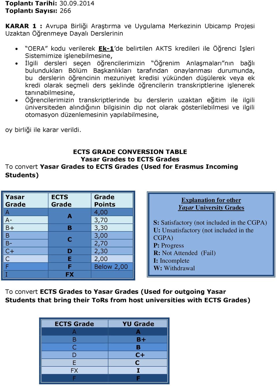 İşleri Sistemimize işlenebilmesine, İlgili dersleri seçen öğrencilerimizin Öğrenim nlaşmaları nın bağlı bulundukları ölüm aşkanlıkları tarafından onaylanması durumunda, bu derslerin öğrencinin