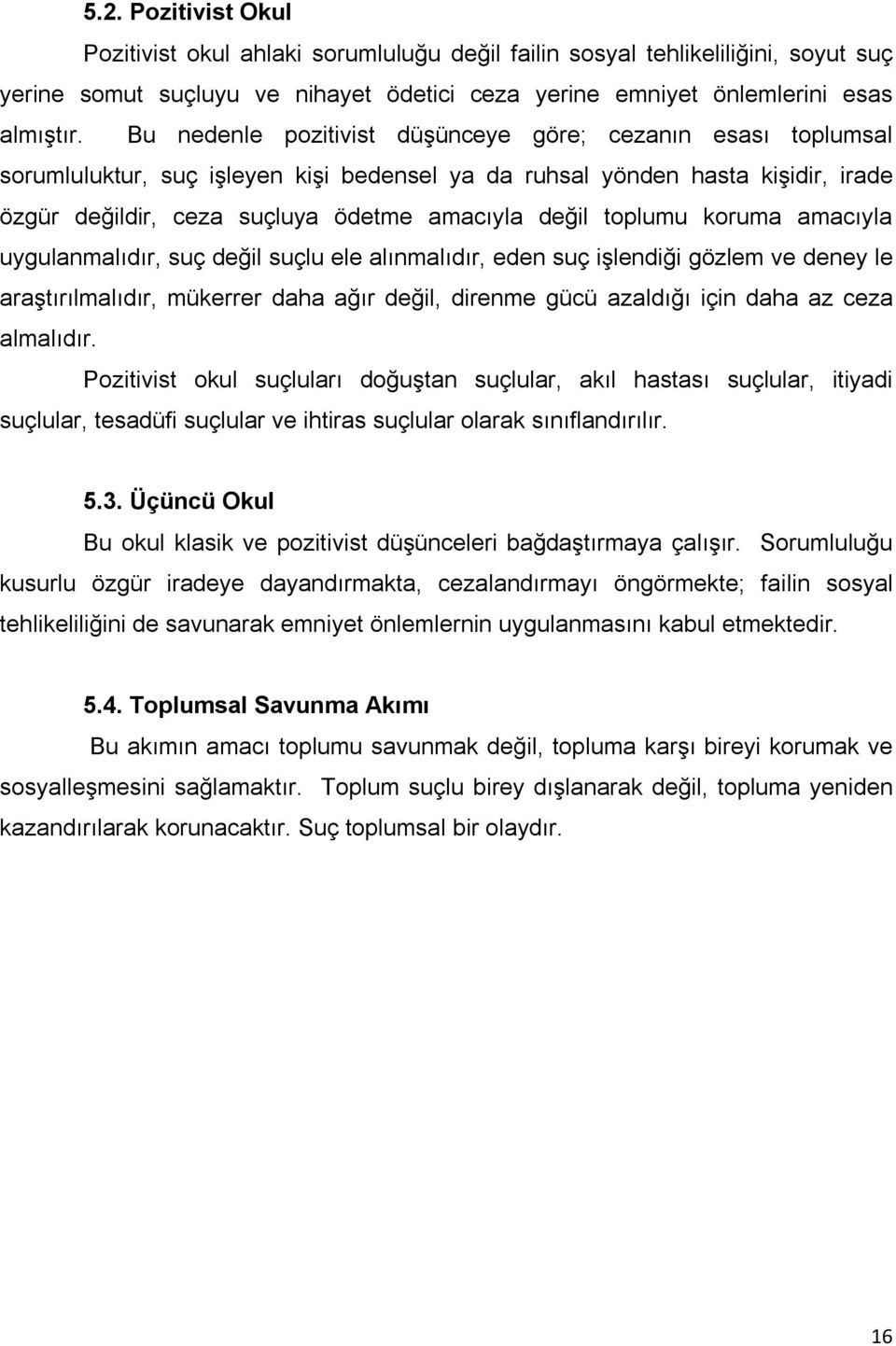 toplumu koruma amacıyla uygulanmalıdır, suç değil suçlu ele alınmalıdır, eden suç işlendiği gözlem ve deney le araştırılmalıdır, mükerrer daha ağır değil, direnme gücü azaldığı için daha az ceza