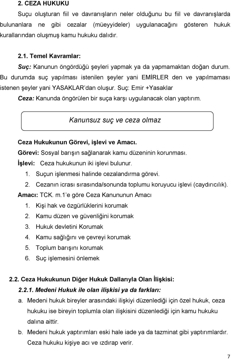 Bu durumda suç yapılması istenilen şeyler yani EMİRLER den ve yapılmaması istenen şeyler yani YASAKLAR dan oluşur. Suç: Emir +Yasaklar Ceza: Kanunda öngörülen bir suça karşı uygulanacak olan yaptırım.