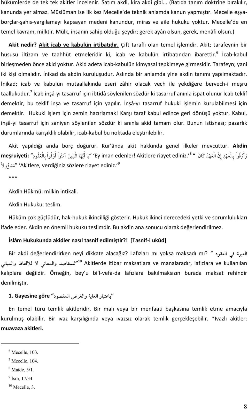 Mülk, insanın sahip olduğu şeydir; gerek ayân olsun, gerek, menâfi olsun.) Akit nedir? Akit icab ve kabulün irtibatıdır. Çift taraflı olan temel işlemdir.