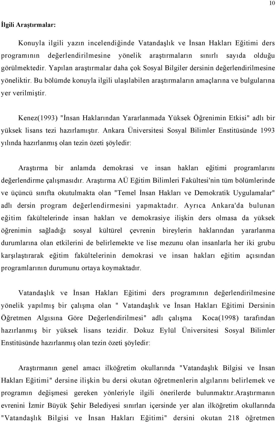 Kenez(1993) "İnsan Haklarından Yararlanmada Yüksek Öğrenimin Etkisi" adlı bir yüksek lisans tezi hazırlamıştır.