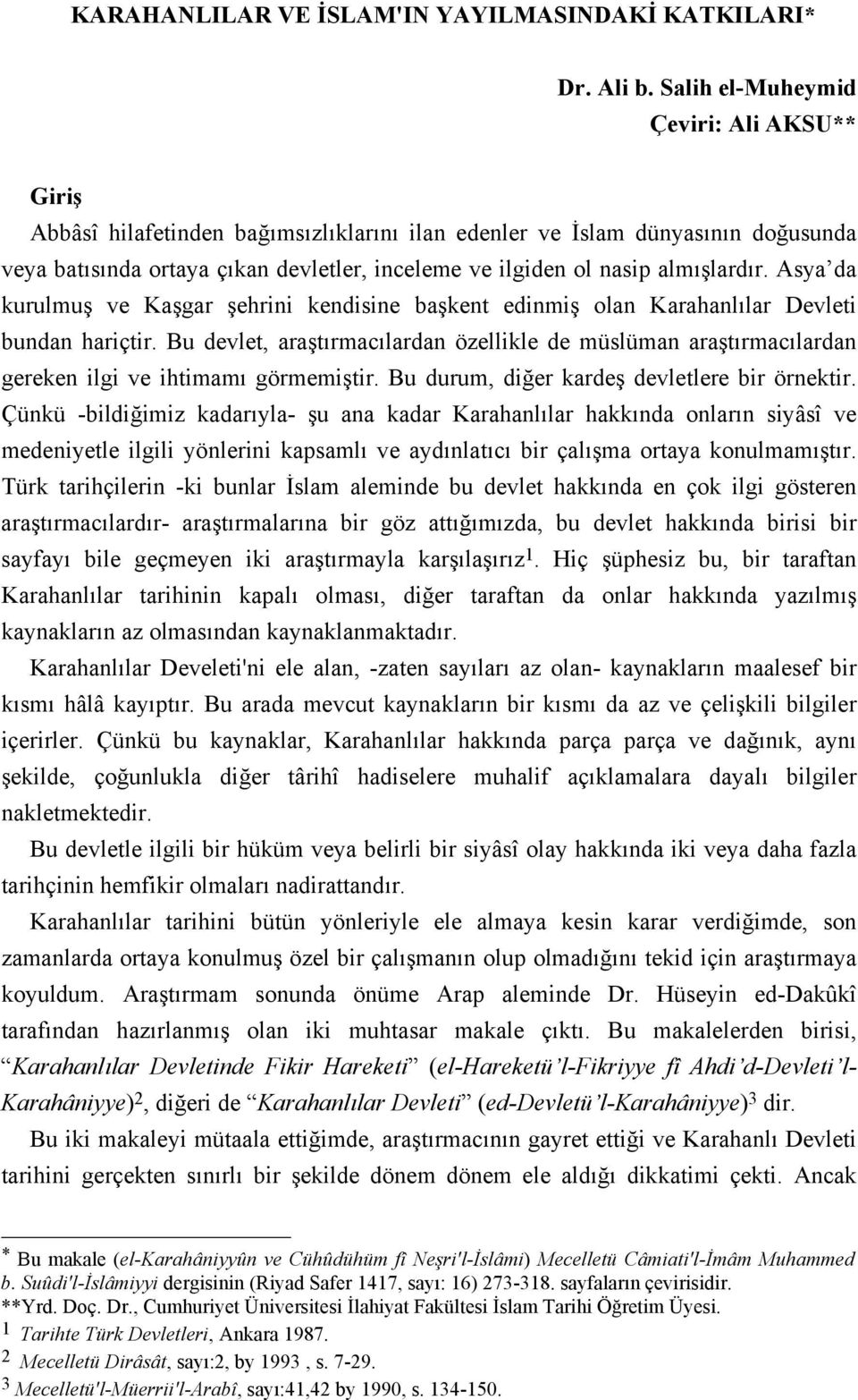 almışlardır. Asya da kurulmuş ve Kaşgar şehrini kendisine başkent edinmiş olan Karahanlılar Devleti bundan hariçtir.