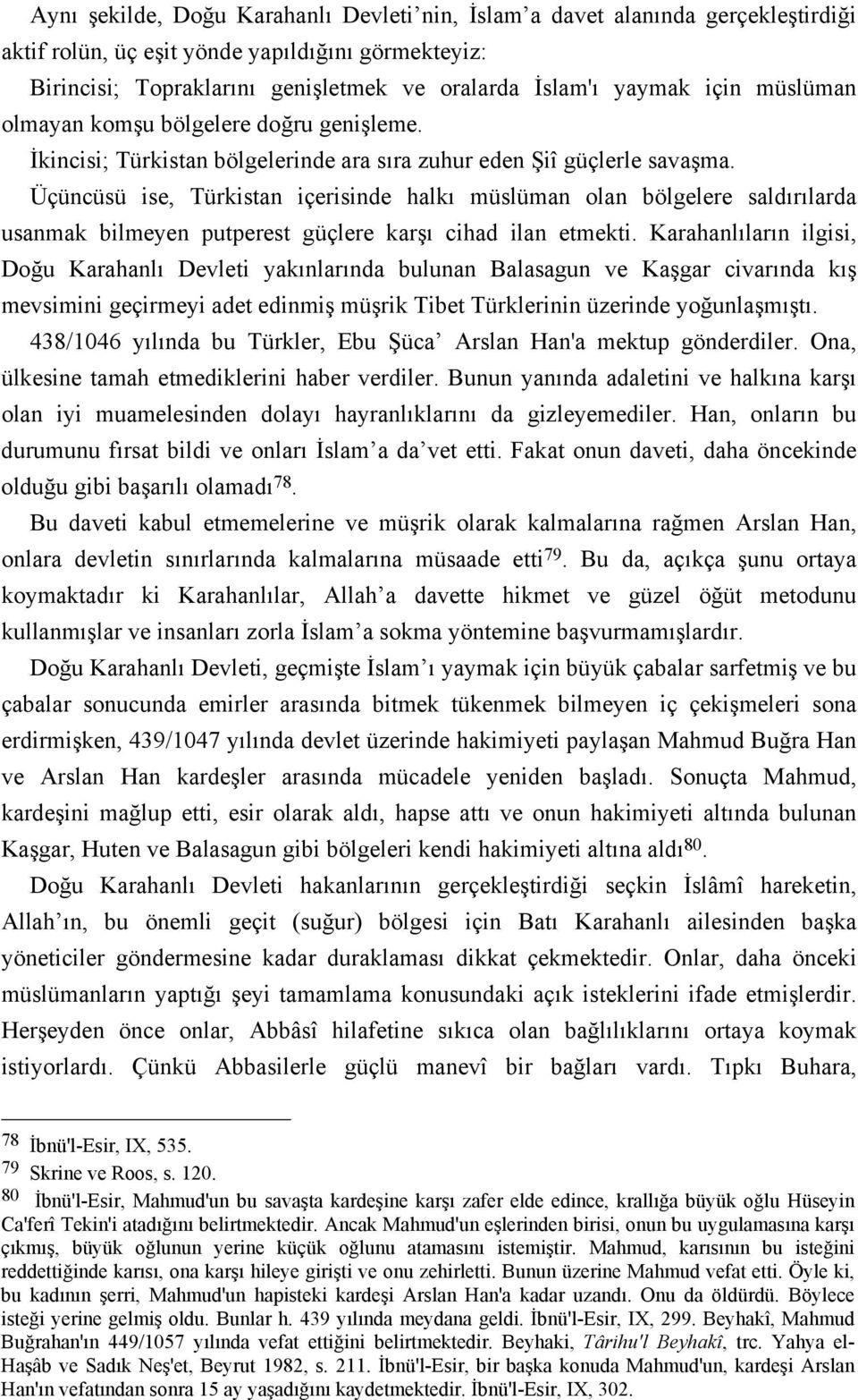 Üçüncüsü ise, Türkistan içerisinde halkı müslüman olan bölgelere saldırılarda usanmak bilmeyen putperest güçlere karşı cihad ilan etmekti.