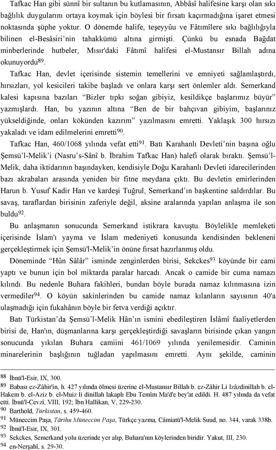 Çünkü bu esnada Bağdat minberlerinde hutbeler, Mısır'daki Fâtımî halifesi el-mustansır Billah adına okunuyordu 89.