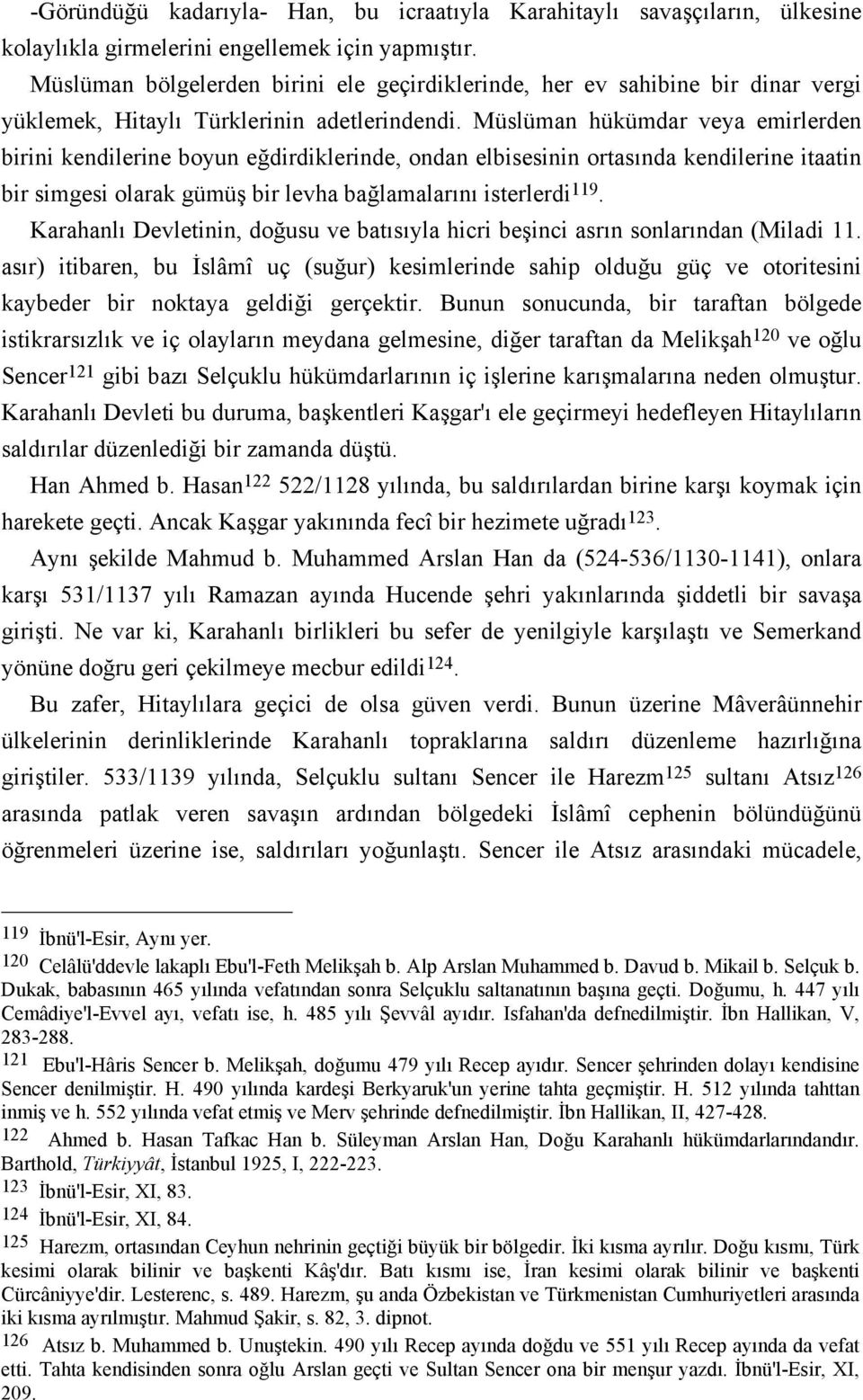 Müslüman hükümdar veya emirlerden birini kendilerine boyun eğdirdiklerinde, ondan elbisesinin ortasında kendilerine itaatin bir simgesi olarak gümüş bir levha bağlamalarını isterlerdi 119.