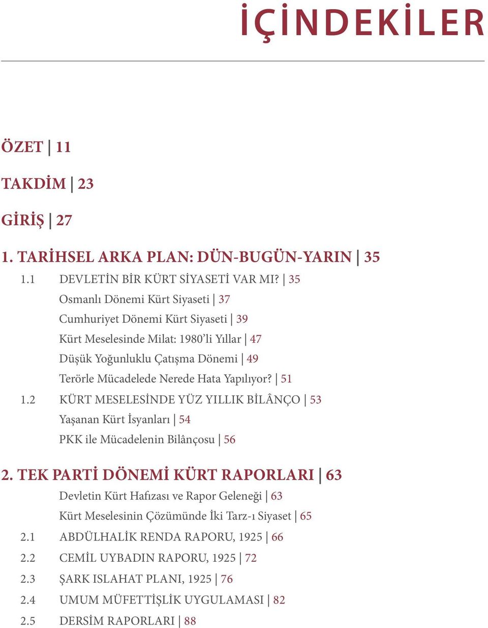 Hata Yapılıyor? 51 1.2 KÜRT MESELESİNDE YÜZ YILLIK BİLÂNÇO 53 Yaşanan Kürt İsyanları 54 PKK ile Mücadelenin Bilânçosu 56 2.