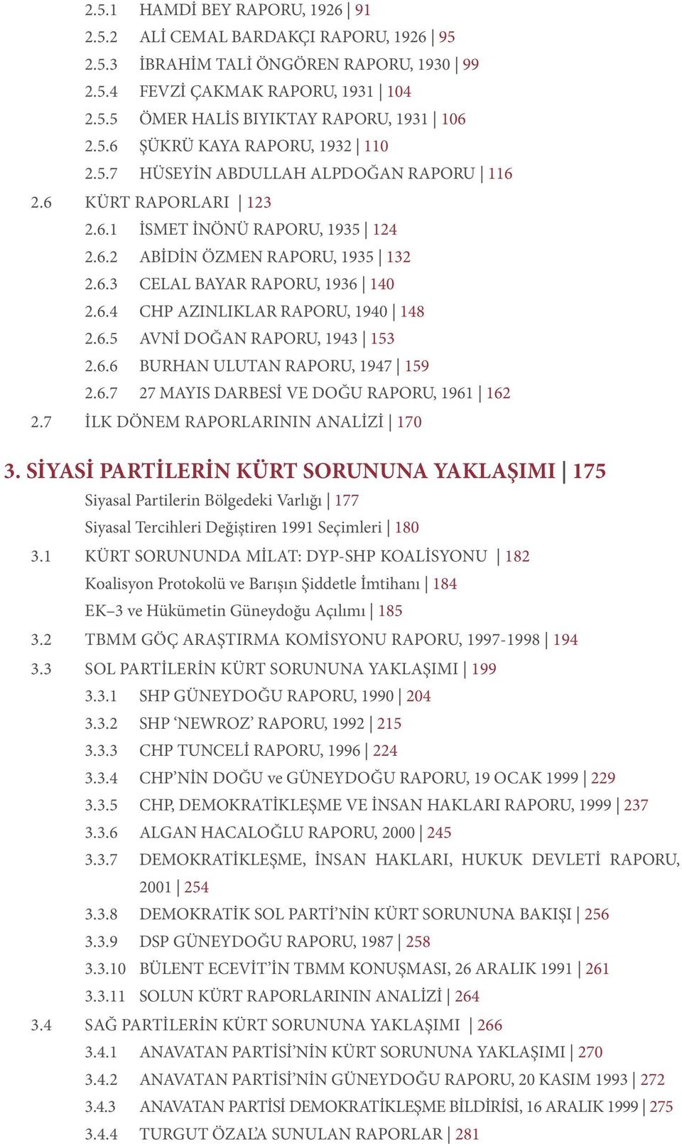 6.5 AVNİ DOĞAN RAPORU, 1943 153 2.6.6 BURHAN ULUTAN RAPORU, 1947 159 2.6.7 27 MAYIS DARBESİ VE DOĞU RAPORU, 1961 162 2.7 İLK DÖNEM RAPORLARININ ANALİZİ 170 3.