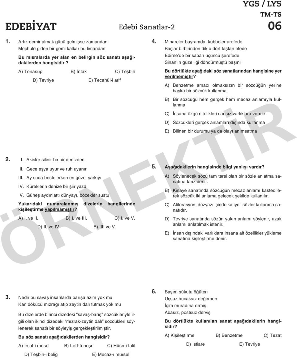 A) Tenasüp B) İntak C) Teşbih D) Tevriye E) Tecahül-i arif 2. I. Akisler silinir bir bir denizden II. Gece eşya uyur ve ruh uyanır III. Ay suda bestelerken en güzel şarkıyı IV.