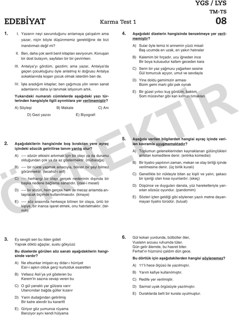 Antalya yı gördüm, gezdim; ama yazar, Antalya da geçen çocukluğunu öyle anlatmış ki doğrusu Antalya sokaklarında koşan çocuk olmak isterdim ben de. IV.