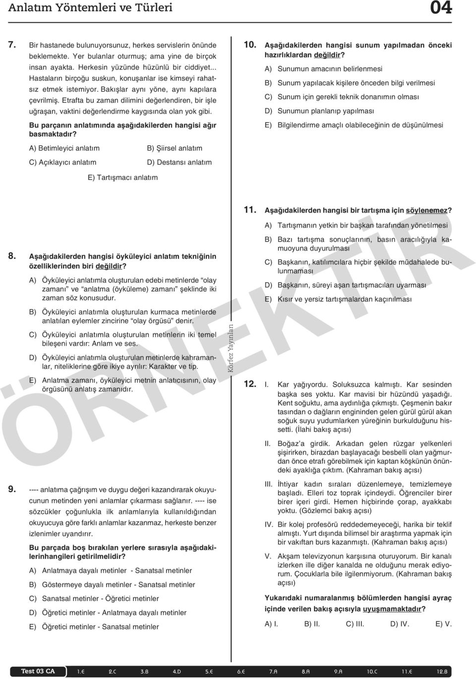 Etrafta bu zaman dilimini değerlendiren, bir işle uğraşan, vaktini değerlendirme kaygısında olan yok gibi. Bu parçanın anlatımında aşağıdakilerden hangisi ağır basmaktadır?