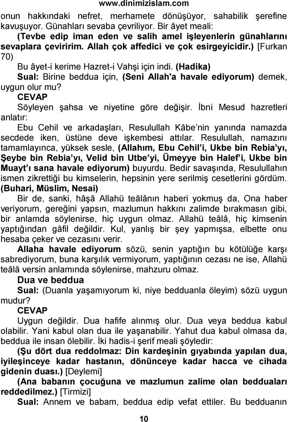 (Hadika) Sual: Birine beddua için, (Seni Allah'a havale ediyorum) demek, uygun olur mu? Söyleyen şahsa ve niyetine göre değişir.