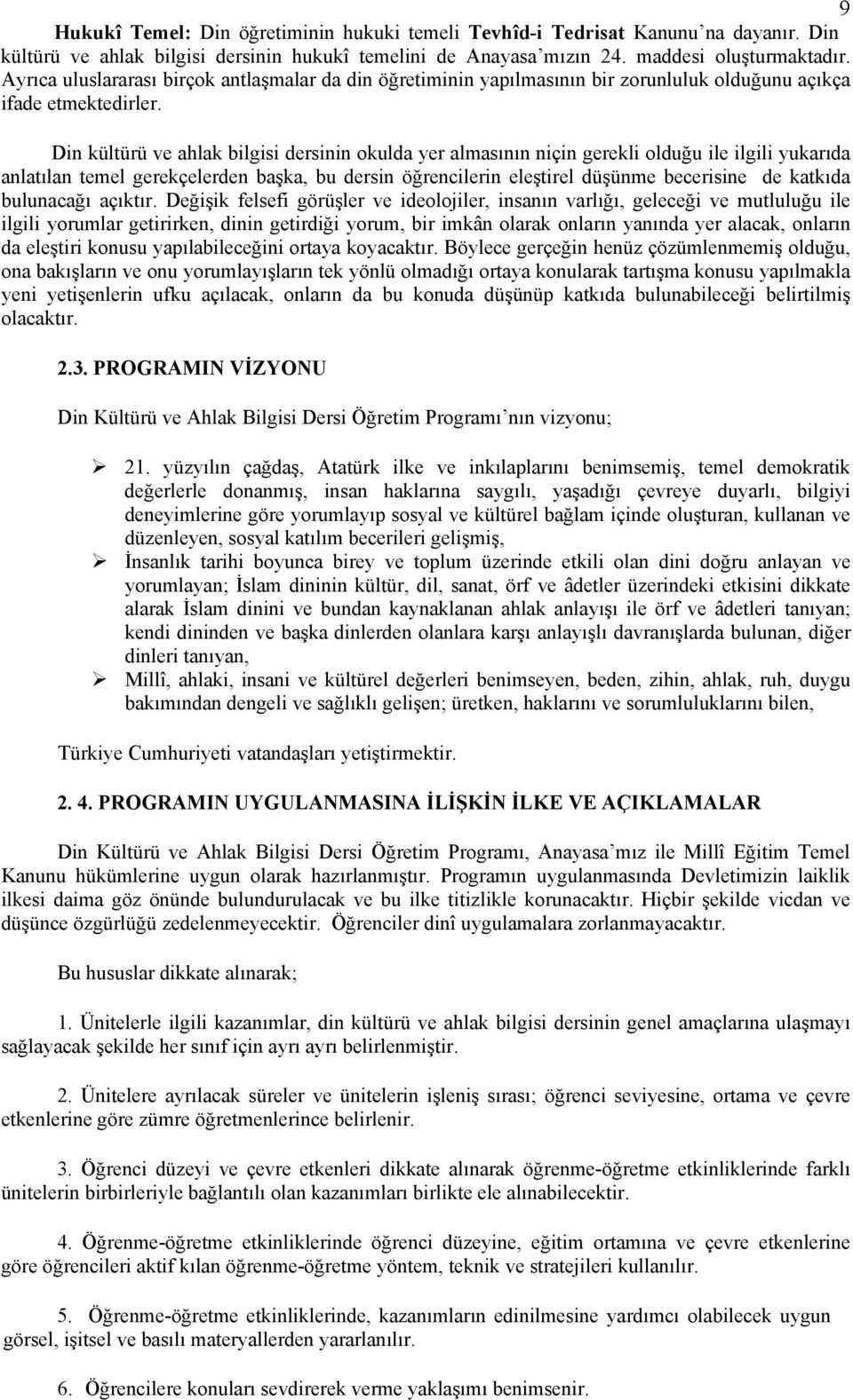 Din kültürü ve ahlak bilgisi dersinin okulda yer almasının niçin gerekli olduğu ile ilgili yukarıda anlatılan temel gerekçelerden başka, bu dersin öğrencilerin eleştirel düşünme becerisine de katkıda