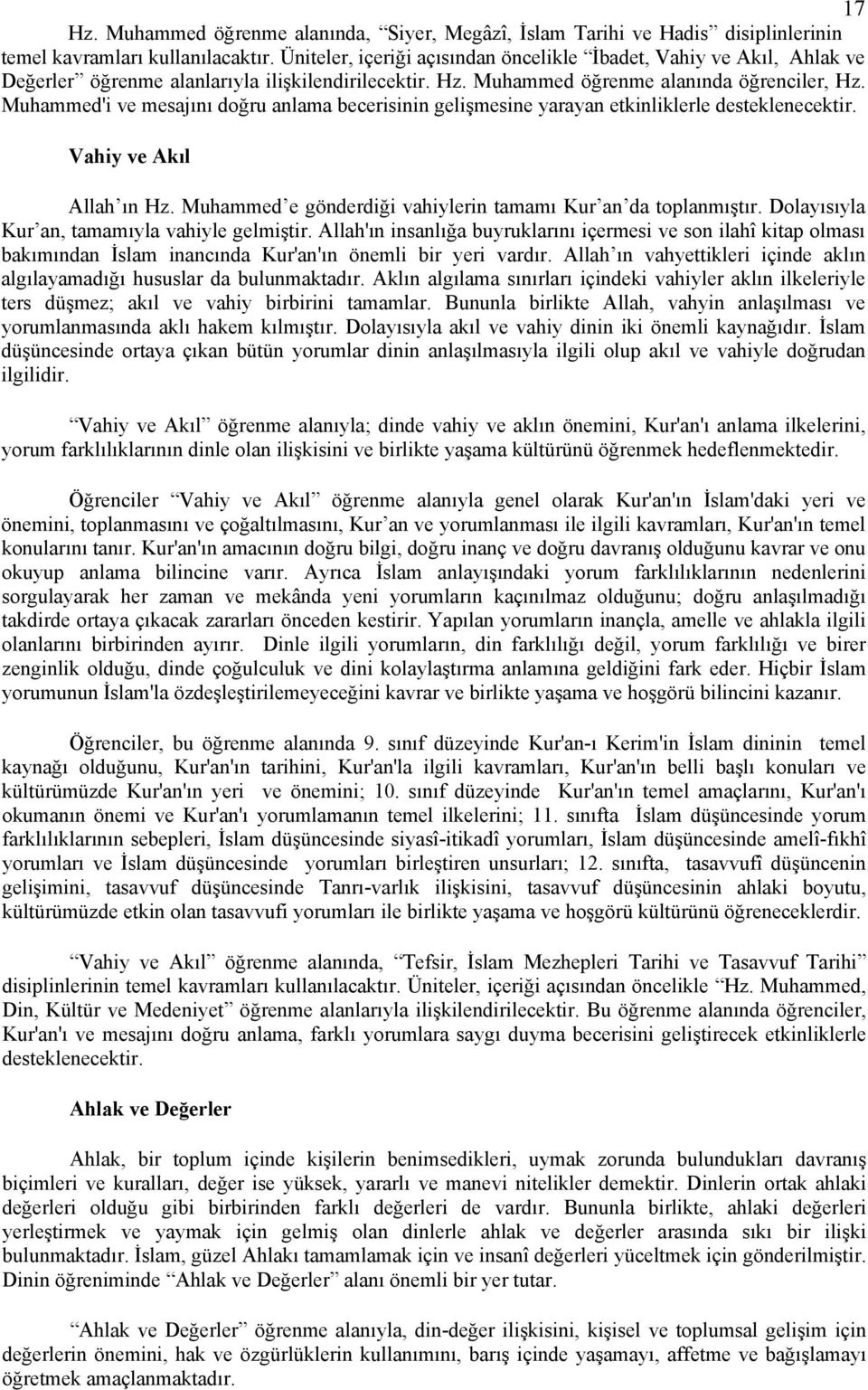 Muhammed'i ve mesajını doğru anlama becerisinin gelişmesine yarayan etkinliklerle desteklenecektir. Vahiy ve Akıl Allah ın Hz. Muhammed e gönderdiği vahiylerin tamamı Kur an da toplanmıştır.