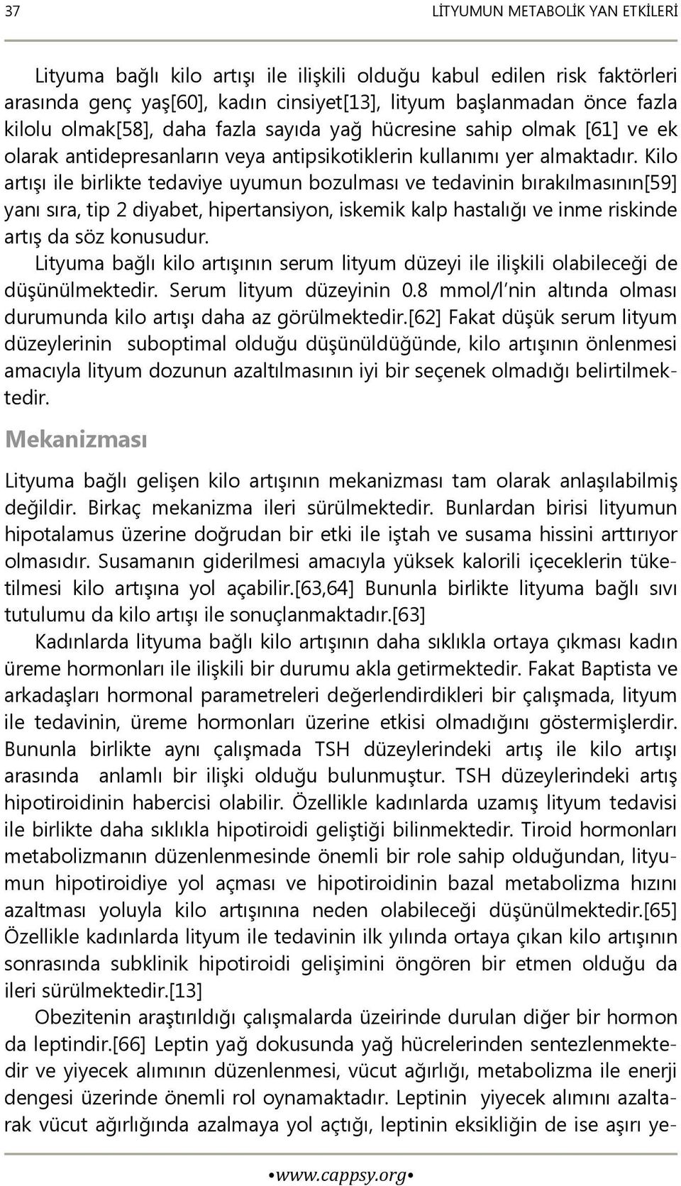 Kilo artışı ile birlikte tedaviye uyumun bozulması ve tedavinin bırakılmasının[59] yanı sıra, tip 2 diyabet, hipertansiyon, iskemik kalp hastalığı ve inme riskinde artış da söz konusudur.