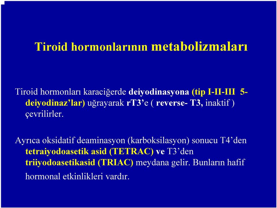 Ayrıca oksidatif deaminasyon (karboksilasyon) sonucu T4 den tetraiyodoasetik asid