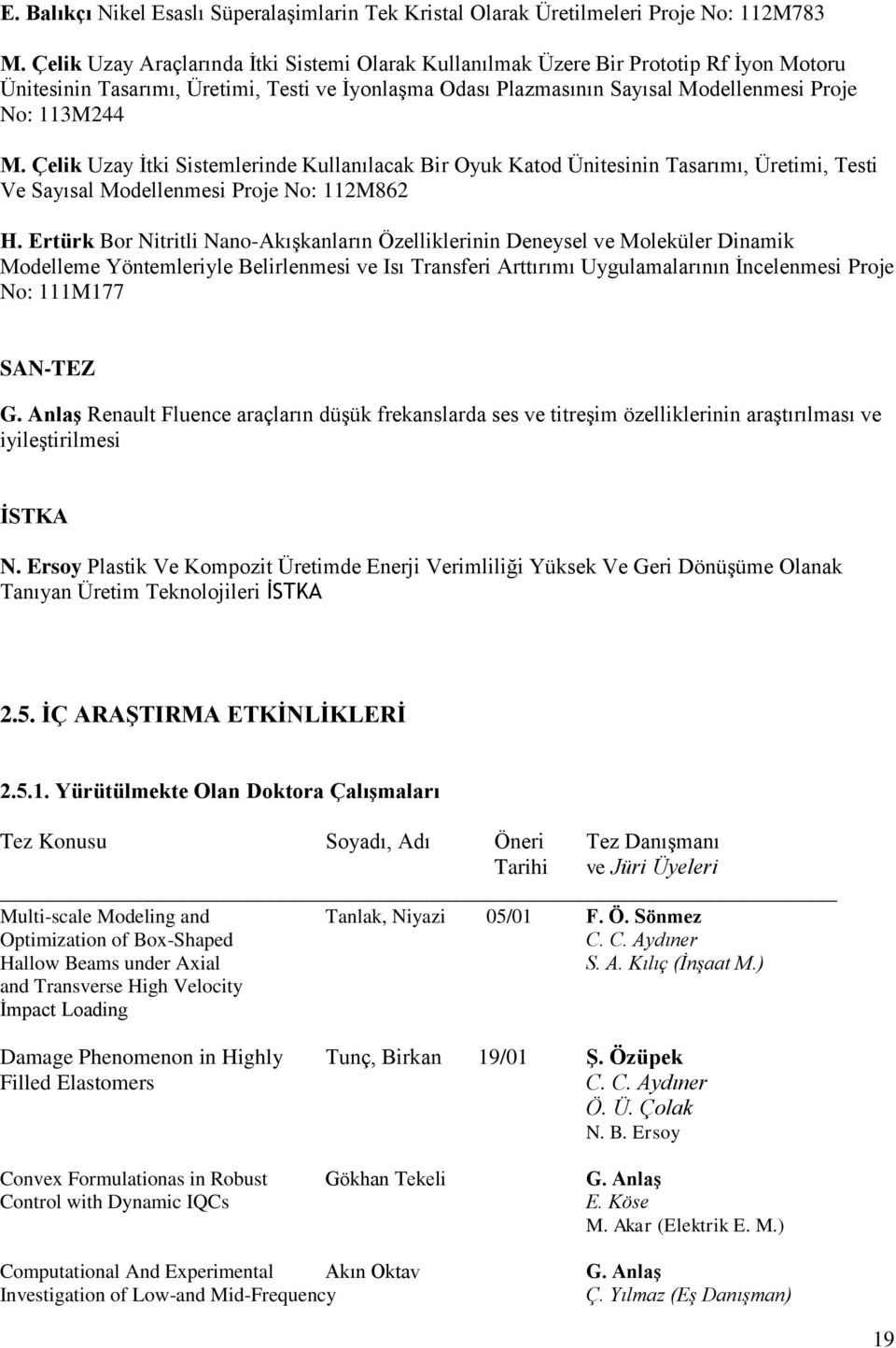 Çelik Uzay İtki Sistemlerinde Kullanılacak Bir Oyuk Katod Ünitesinin Tasarımı, Üretimi, Testi Ve Sayısal Modellenmesi Proje No: 112M862 H.