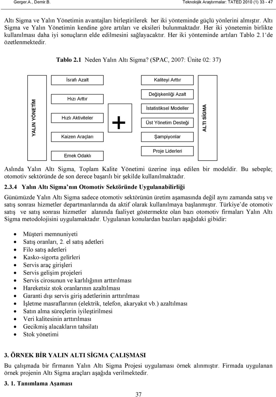 Her iki yönteminde artıları Tablo 2.1 de özetlenmektedir. Tablo 2.1 Neden Yalın Altı Sigma?